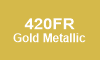 420FR Gold Metallic 420FR Gold Metallic